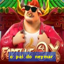 o pai do neymar era jogador de futebol